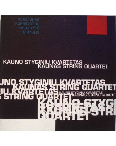 KAUNO STYGINIŲ KVARTETAS: KUBILIŪNAS, KUPREVIČIUS, KAIRAITYTĖ, BARTULIS CD