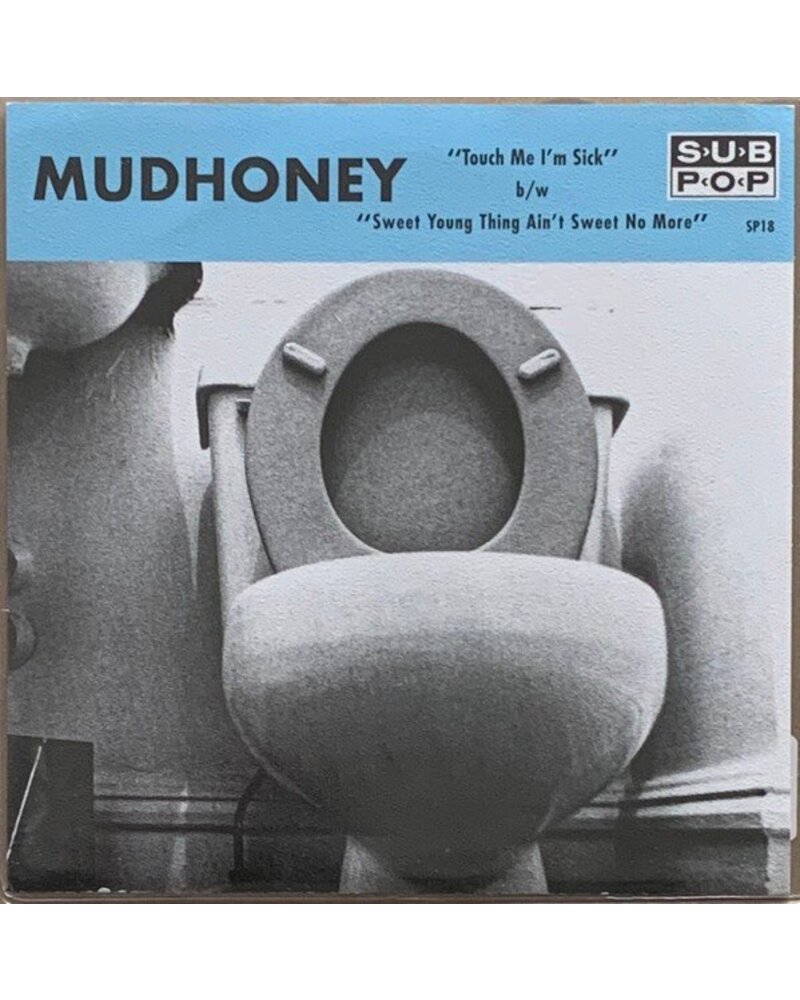 MUDHONEY: TOUCH ME I'M SICK B/W SWEET YOUNG THING AIN'T SWEET NO MORE 7in