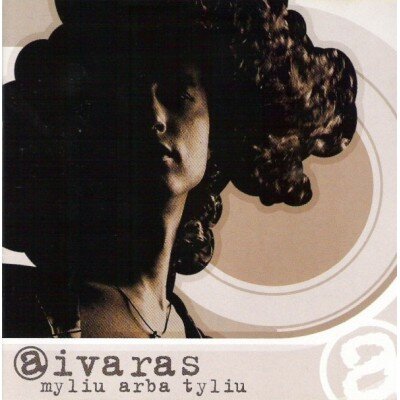 AIVARAS: MYLIU ARBA TYLIU CD